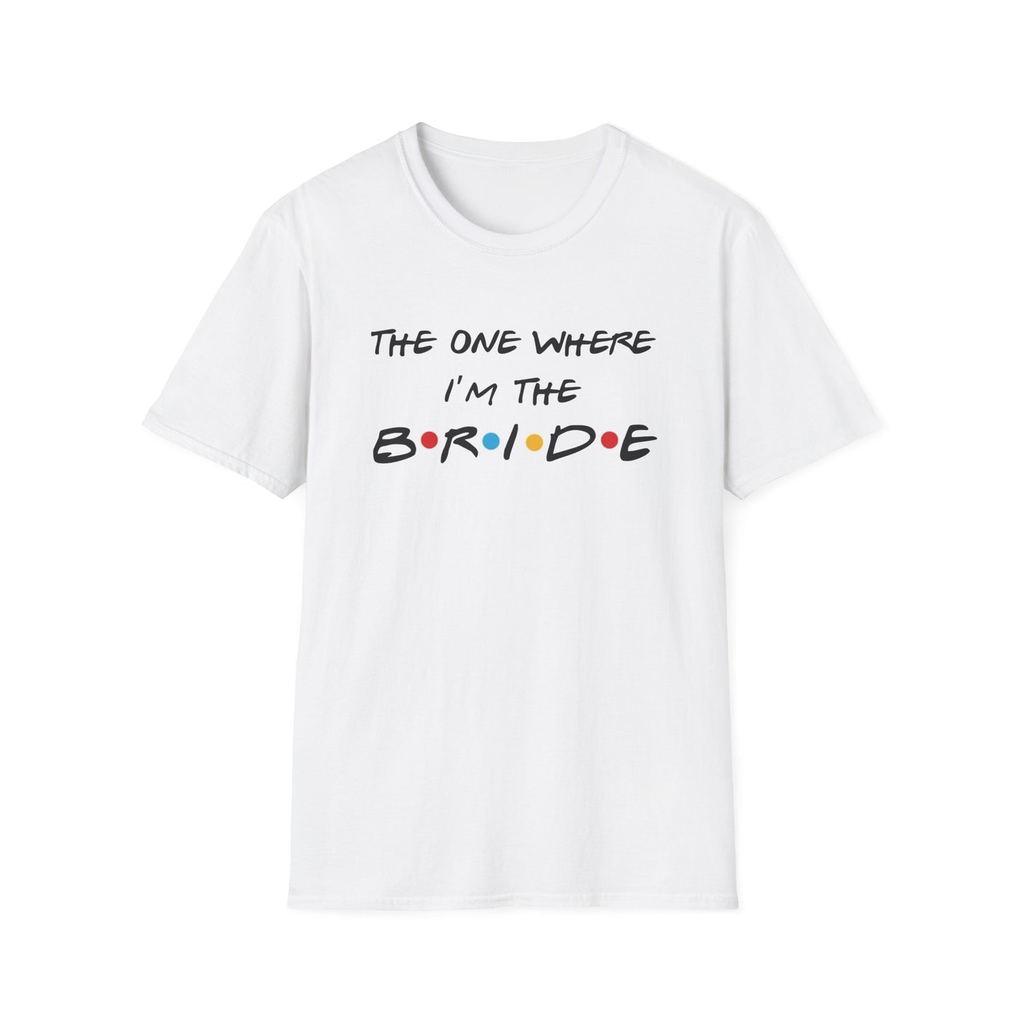 The One Where I'm the Bride and I Do Crew Friends Bachelorette T-Shirts